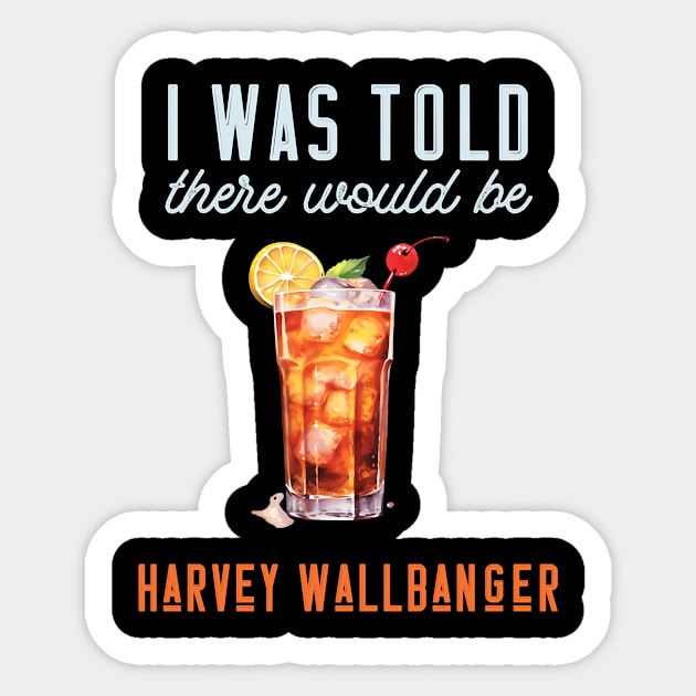 I Was Told There Would Be Harvey Wallbanger Cocktail Sticker by Donna Schilling Artist